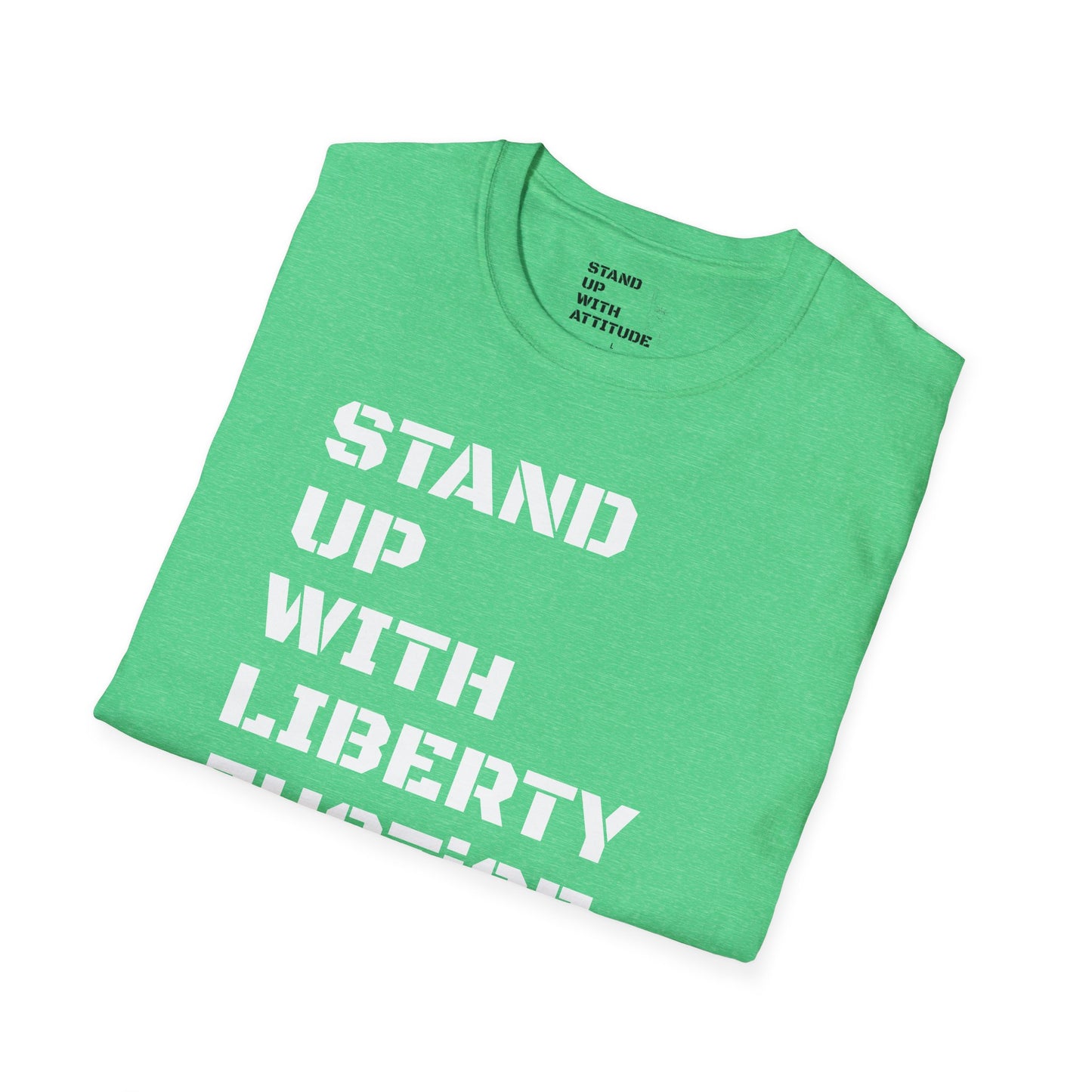 Stand Up With Liberty Justice Attitude in Green Softstyle T-Shirt