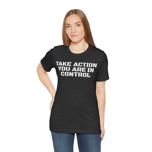 Take Action You Are In Control Short Sleeve Tee